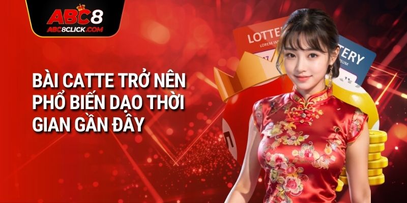 Bài catte trở nên phổ biến dạo thời gian gần đây